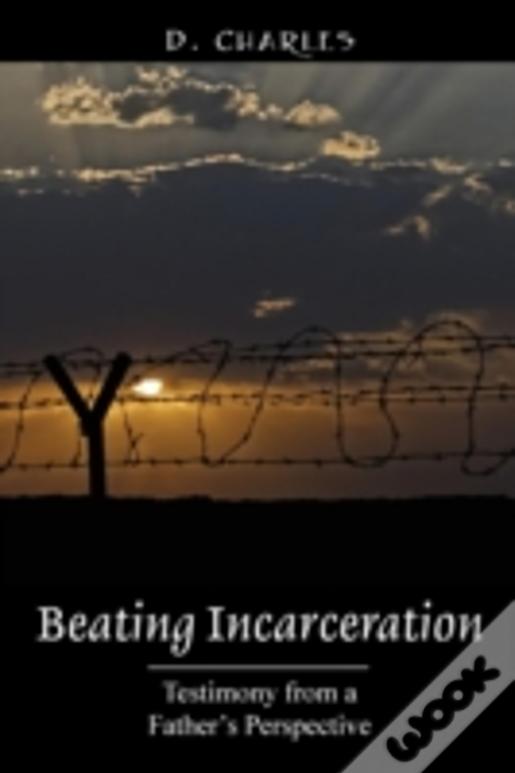 Beating Incarceration: Testimony From A Father'S Perspective
