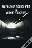 Beating Your Alcohol Habit By Winning Yourselves