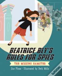 Beatrice Bly'S Rules For Spies 1: The Missing Hamster