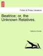 Beatrice; Or, The Unknown Relatives. - Preview