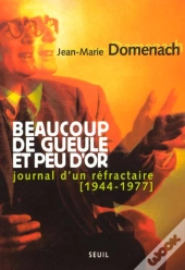 Beaucoup De Gueule Et Peu D'Or. Journal D'Un Refractaire (1944-1977)