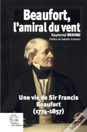 Beaufort, L'Amiral Du Vent ; Une Vie De Sir Francis Beaufort (1774-1857)