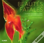 Beautes Fatales.Le Monde Des Orchidees Sauvages