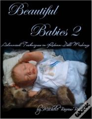 Beautiful Babies 2: Advanced Techniques In Reborn Doll Making