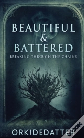 Beautiful   Battered: Breaking Through T