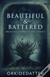 Beautiful   Battered: Breaking Through T