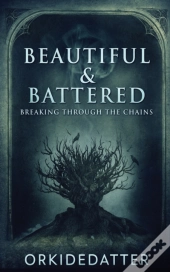 Beautiful   Battered: Breaking Through T