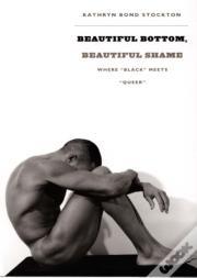 Beautiful Bottom, Beautiful Shame
