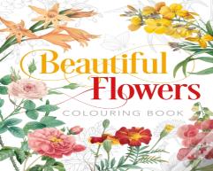 Beautiful Flowers Colouring Book