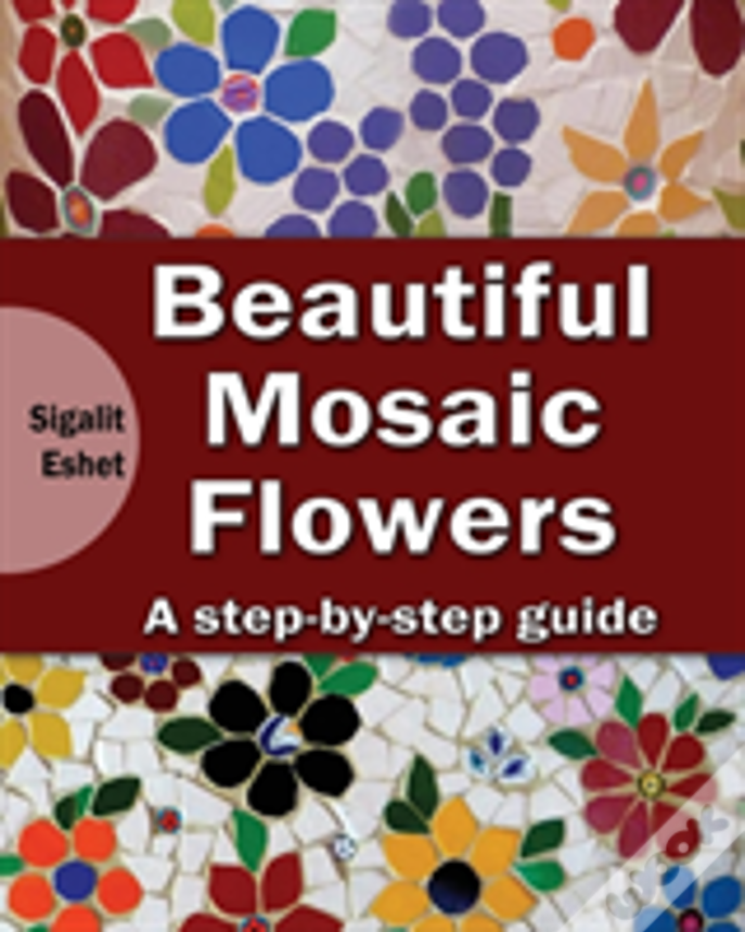 Beautiful Mosaic Flowers: A Step-By Step Guide