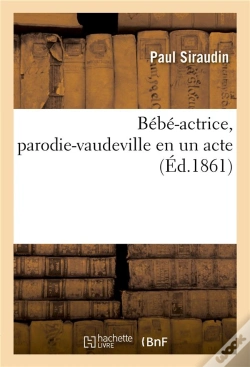 Capa do artigo Bébé-Actrice, Parodie-Vaudeville En Un Acte