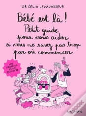 Capa do artigo Bébé Est Là ! Petit Guide Pour Vous Aider Si Vous Ne Savez Pas Trop Par Où Commencer