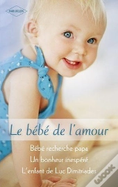 Bébé Recherche Papa ; Un Bonheur Inespéré ; L'Enfant De Luc Dimitriades