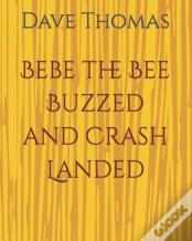 Bebe The Bee Buzzed And Crash Landed