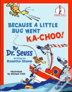 Because A Little Bug Went Ka-Choo!
