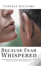 Because Fear Whispered: A Book Based On