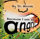 Because I Am So Angry!