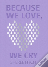 Because We Love, We Cry