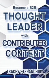 Become A B2b Thought Leader With Contributed Content