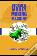 Become A Money Making Machine