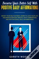 Become Your Better Self With Positive Daily Affirmations