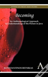 Becoming Â€“ An Anthropological Approach To Understandings Of The Person In Java