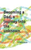Becoming A Dad, A Journey Into The Unknown