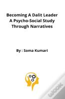 Becoming A Dalit Leader A Psycho-Social Study Through Narratives