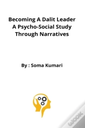 Becoming A Dalit Leader A Psycho-Social Study Through Narratives