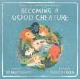 Becoming A Good Creature - Preview