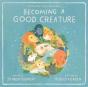 Becoming A Good Creature - Preview