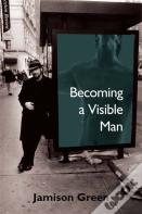 Becoming A Visible Man