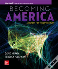 Becoming America, Volume Ii: From Reconstruction