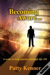 Becoming Aware . . . A Series To Help Journey Through Life 101