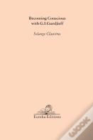 Becoming Conscious With G.I.Gurdjieff