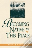 Becoming Native To This Place