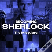 Becoming Sherlock - The Irregulars
