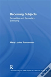 Becoming Subjects: Sexualities And Secondary Schooling
