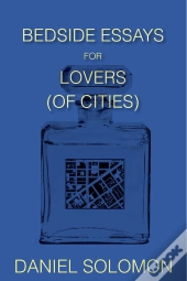 Bedside Essays For Lovers (Of Cities)