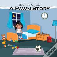 Bedtime Chess A Pawn Story