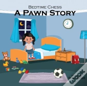 Bedtime Chess A Pawn Story