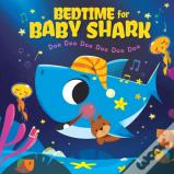 Bedtime For Baby Shark: Doo Doo Doo Doo Doo Doo (Bb)