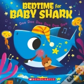 Bedtime For Baby Shark: Doo Doo Doo Doo Doo Doo
