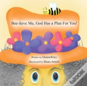 Bee-Lieve Me, God Has A Plan For You!