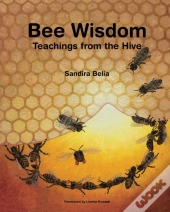 Bee Wisdom - Teachings From The Hive