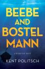 Beebe And Bostelmann: A Historical Novel - Preview