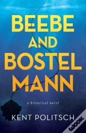 Beebe And Bostelmann: A Historical Novel