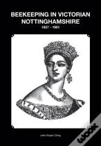 Beekeeping In Victorian Nottinghamshire 1837 - 1901