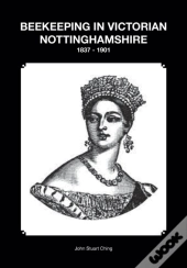 Beekeeping In Victorian Nottinghamshire 1837 - 1901