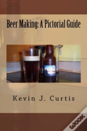 Beer Making: A Pictorial Guide